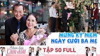 Muôn Kiểu Làm Dâu | Tập 50 Full: Con dâu khôn khéo tổ chức kỷ niệm ngày cưới cho ba mẹ chồng