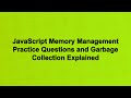 JavaScript Memory Management Practice Questions and Garbage Collection Explained