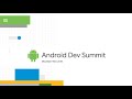 Android Dev Summit 2018 Day 1 Livestream