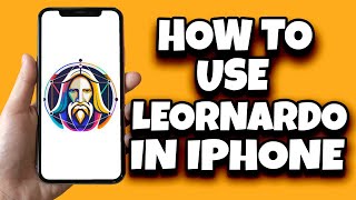 How To Use Leonardo AI In Mobile Phone | Can I Use Leonardo AI On iPhone