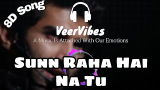 Sunn Raha Hai Na Tu (8D SONG) | Aashiqui 2 | Aditya Roy Kapur, Shraddha Kapoor | Ankit | VeerVibes