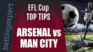 EFL Cup predictions | Arsenal vs Manchester City top betting tips