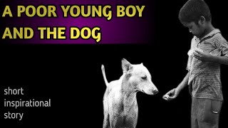 Inspirational story | a poor young boy and the dog | latest inspirational stories | i 4 inspiration