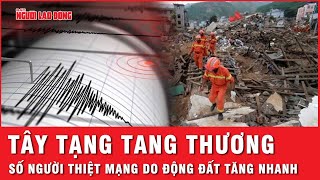 Cập nhật nóng: Số người thiệt mạng do động đất ở Tây Tạng vẫn đang tăng nhanh | Tin thế giới