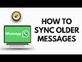 How to Sync Older Messages in Whatsapp Web 2025