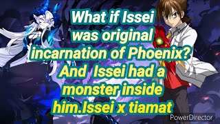 What if Issei was original incarnation of Phoenix? And Issei had a monster inside him.Issei x tiamat