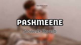PASHMEENE (slowed+reverb) Slow Music House | Jung Sandhu