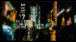 Em Thấy Anh Say Chưa ? - A.T.L x RainTee x Sang Head x LTee (Prod. PPK)