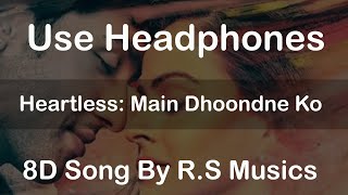 Heartless: Main Dhoondne Ko Zamaane Mein | 8D Song | R.S Musics