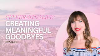 Grief, Healing & Creating Meaningful Celebrations of Life with Amy Hart