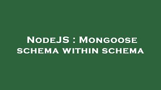 NodeJS : Mongoose schema within schema