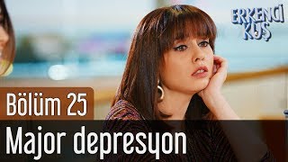 Erkenci Kuş 25. Bölüm - Major Depresyon