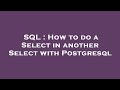 SQL : How to do a Select in another Select with Postgresql