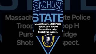Massachusetts State Police Troop A/H pursue Cambridge Shots Fired Suspect 7/26/21 (Scanner Audio)