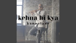 Kehna Hi Kya (Kannalane) Flute (feat. Thibisan Balachandran)