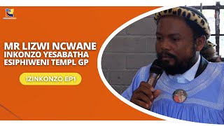 MR LIZWI NCWANE INKONZO YESABATHA ESIPHIWENI TEMPLE GP (IZINKONZO EP1)   SHEMBE AMANAZARETHA