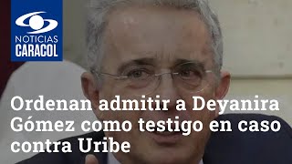 Ordenan admitir a Deyanira Gómez como testigo en caso contra Álvaro Uribe
