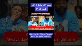 Which Is Worse Podcast. Join patreon.com/sayitloud for more exclusive content