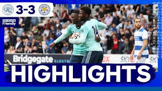 Highlights | Queens Park Rangers 3 Leicester City 3 | The Foxes In Pre-Season