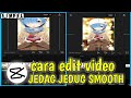 Tutorial Edit Jedag Jedug Smooth Di Capcut