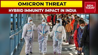 India's Omicron Tally Crosses 300 Cases; Will Hybrid Immunity Save India From Omicron?