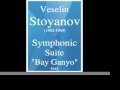 veselin stoyanov 1902 1969 symphonic suite « bay ganyo » 1941 **must hear**