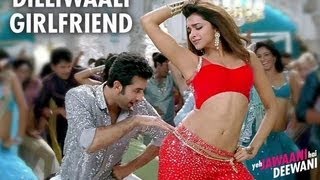 Dilliwaali Girlfriend  Yeh Jawaani Hai Deewani - Ranbir Kapoor, Deepika Padukone