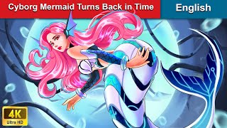 Cyborg Mermaid Turns Back in Time 🧜‍♀️ Bedtime Stories 🌛 Fairy Tales |@WOAFairyTalesEnglish