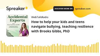 How to help your kids and teens navigate bullying, teaching resilience with Brooks Gibbs, PhD