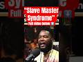 Dr. Umar Johnson says blacks have “slave master syndrome 🤨