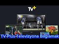 TV Plus Televizyona Bağlamak - TV Plus Uygulama Yükleme