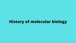 History of molecular biology|| Molecular biology