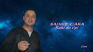 SAJMIR  CAKA  Raki do t'pi _ Live _ ♫♫