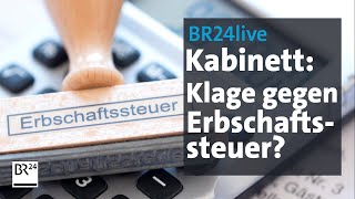 Bayerns Kabinett will Klage gegen Erbschaftssteuer beschließen | BR24live