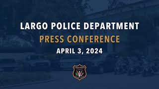 April 3, 2024 Largo Police Department Press Conference