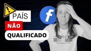 O QUE É PAÍS NÃO QUALIFICADO NA MONETIZAÇÃO DO FACEBOOK ?