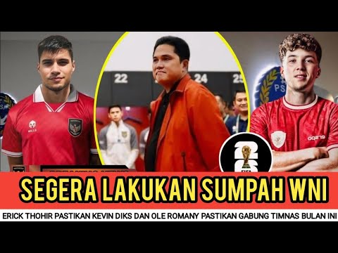 🔴ERICK THOHIR PASTIKAN KEVIN DIKS DAN OLE ROMANY PASTIKAN GABUNG TIMNAS ...