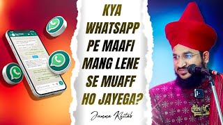 KYA WHATSAPP PE MAAFI MANG LENE SE MUAFF HO JAYEGA ? | MUFTI SALMAN AZHARI