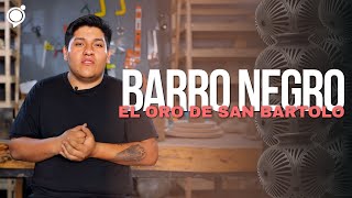 Barro negro: El oro de San Bartolo Coyotepec