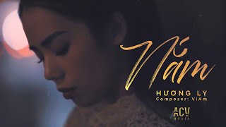 NẮM - HƯƠNG LY | MV LYRICS