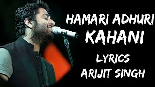Hamari Adhuri Kahani Full Song (Lyrics) - Arijit Singh | Lyrics Tube