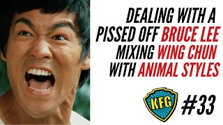 Dealing w/ a Pissed Off Bruce Lee, Wing Chun Mixed w/Animal Styles? | The Kung Fu Genius Podcast #33