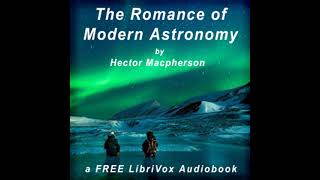 The Romance of Modern Astronomy by Hector Macpherson read by Various Part 1/2 | Full Audio Book