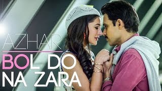 BOL DO NA ZARA Full video Song | Azhar | Emraan Hashmi, Nargis Fakhri | Armaan Malik, Amaal Mallik
