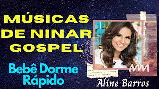 Músicas de Ninar Aline Barros | Músicas Gospel Para Bebê Dormir Rápido