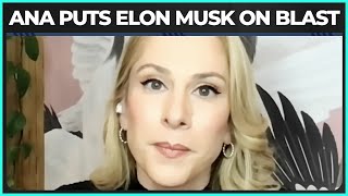 FIRE FIVE: Ana Puts Elon Musk On BLAST For BETRAYING Americans