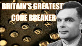 BRITAIN'S GREATEST CODE BREAKER - THE STORY OF ALAN TURING AND THE ENIGMA MACHINE