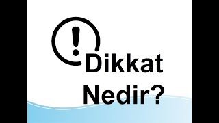 Dikkat  Nedir?