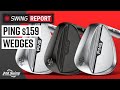 PING s159 WEDGES | The Swing Report