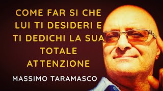 Come Far Sì che LUI TI DESIDERI e i ti dedichi la Sua TOTALE ATTENZIONE